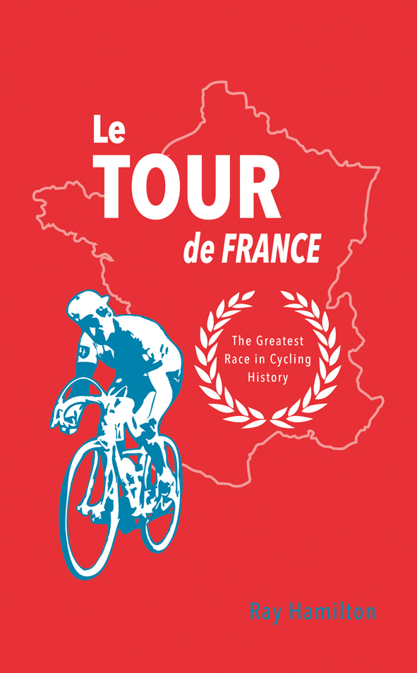 LE TOUR DE FRANCE Copyright Ray Hamilton 2013 Illustrations Shutterstock - photo 1