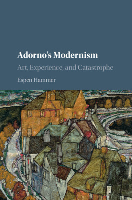 Hammer - Adornos Modernism: Art, Experience, and Catastrophe
