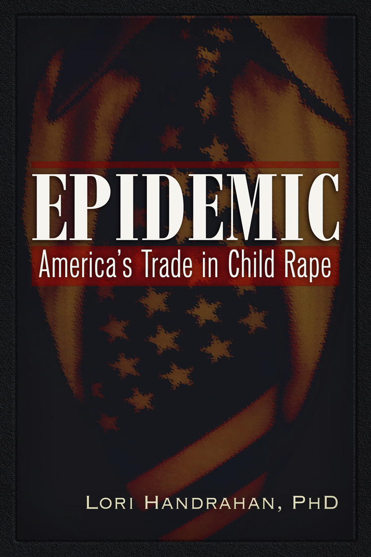 Epidemic Americas Trade in Child Rape Copyright 20172018 Lori Handrahan PhD - photo 1