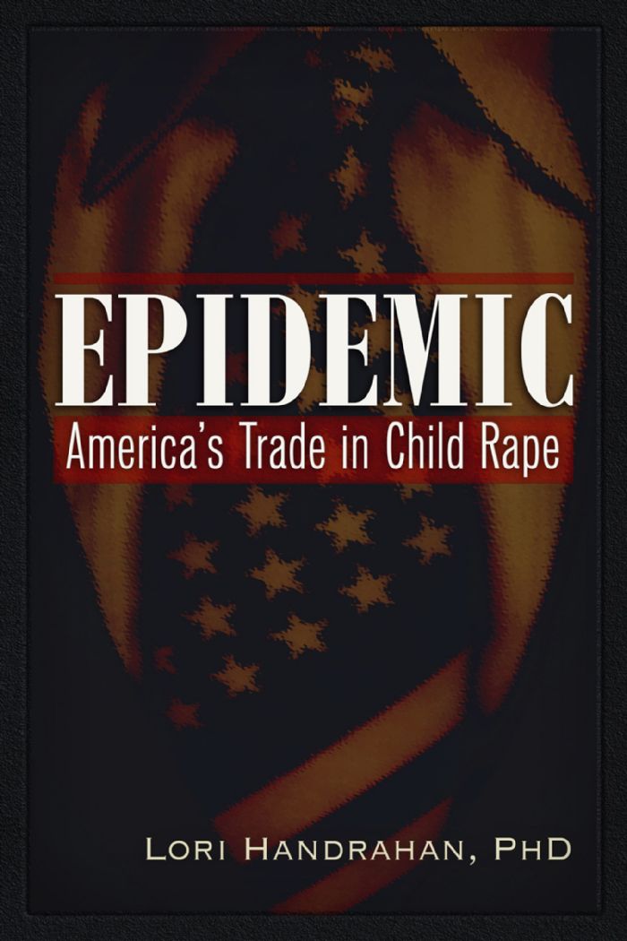 Epidemic Americas Trade in Child Rape Copyright 20172018 Lori Handrahan PhD - photo 2