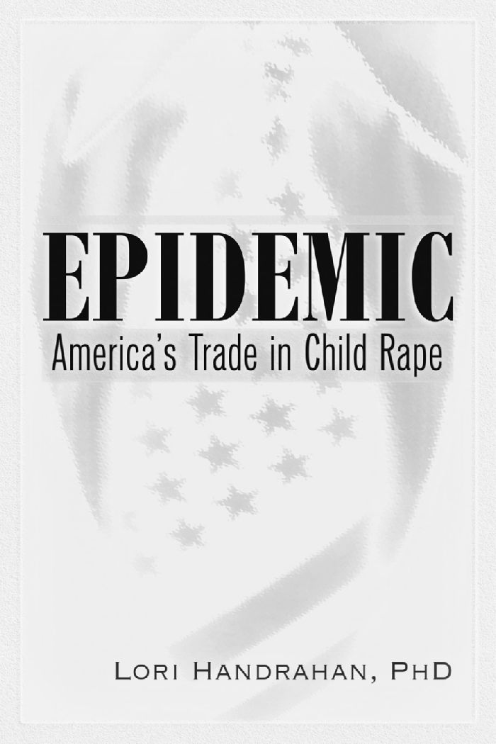 Epidemic Americas Trade in Child Rape Copyright 20172018 Lori Handrahan PhD - photo 3