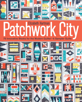 Hartman Elizabeth Anne - Patchwork city: 75 innovative blocks for the modern quilter: 6 sampler quilts