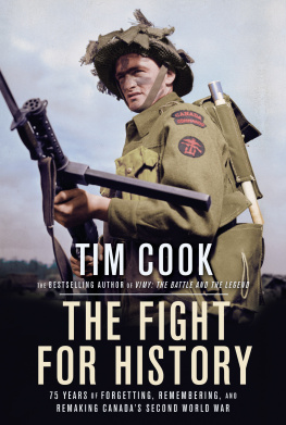 Tim Cook - The Fight for History: 75 Years of Forgetting, Remembering, and Remaking Canadas Second World War