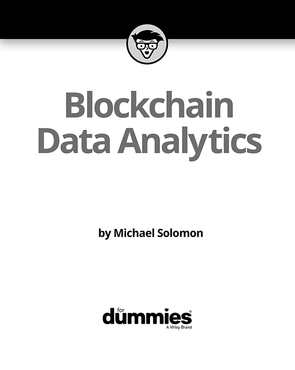 Blockchain Data Analytics For Dummies Published by John Wiley Sons Inc - photo 2