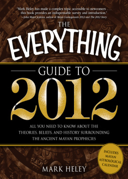 Heley - The Everything Guide to 2012: All you need to know about the theories, beliefs, and history surrounding the ancient Mayan prophecies