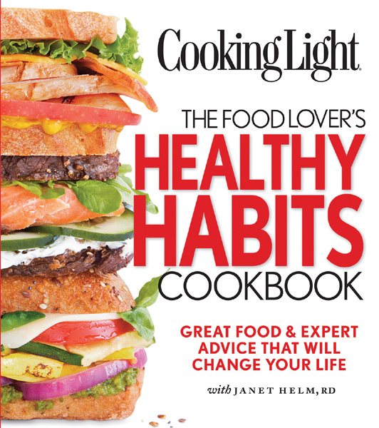 COOKING LIGHT The Food Lovers Healthy Habits Cookbook Great Food Expert Advice That Will Change Your Life - image 1