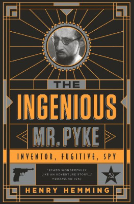 Hemming Henry The Ingenious Mr. Pyke: Inventor, Fugitive, Spy