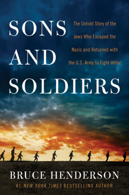 Henderson - Sons and soldiers: the untold story of the Jews who escaped the Nazis and returned with the U.S. Army to fight Hitler