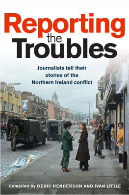 Henderson Deric Reporting the Troubles: journalists tell their stories of the Northern Ireland conflict