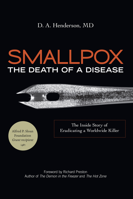 Published 2013 by Prometheus Books SmallpoxThe Death of a Disease The Inside - photo 1