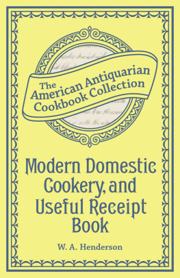 Henderson Modern Domestic Cookery: And Useful Receipt Book, the American Antiquarian Cookbook Collection