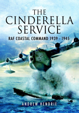 Hendrie - The Cinderella Service RAF Coastal Command, 1939-1945