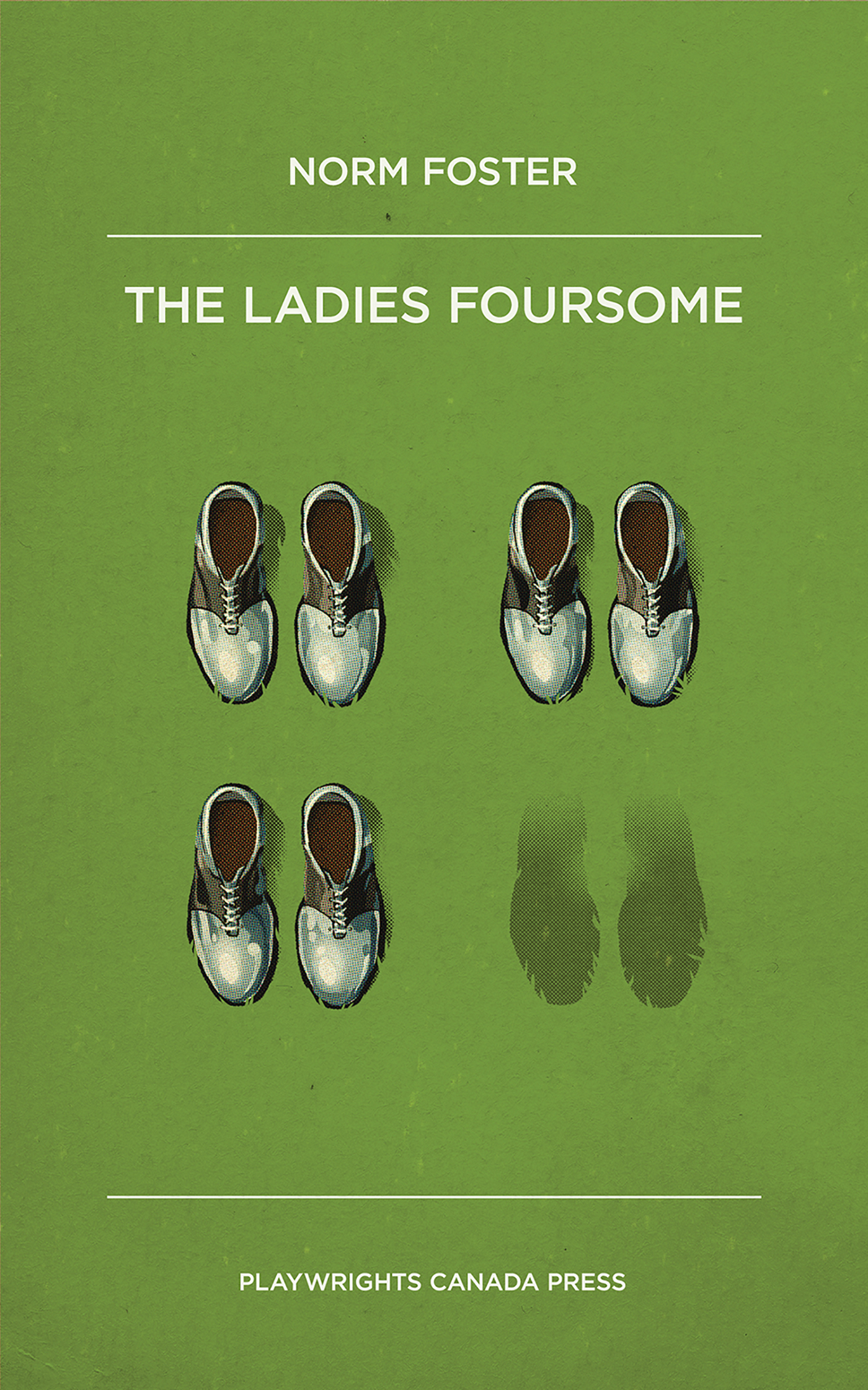 The Ladies Foursome Norm Foster Playwrights Canada Press Toronto Also by Norm - photo 1