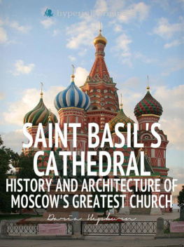 Hepburn Saint Basils Cathedral History and Architecture of Moscows Greatest Church