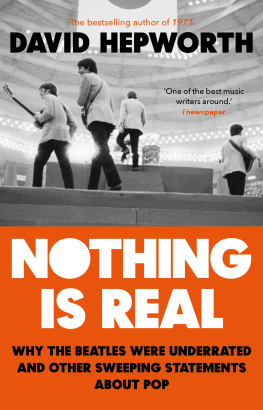 Hepworth - Nothing is real: the Beatles were underrated and other sweeping statements about pop