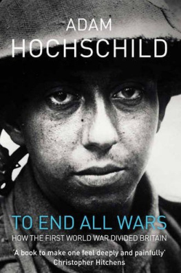 Hochschild - To End All Wars: How the First World War Divided Britain