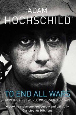 Hochschild To End All Wars: How the First World War Divided Britain