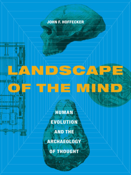 Hoffecker - Landscape of the mind: human evolution and the archaeology of thought