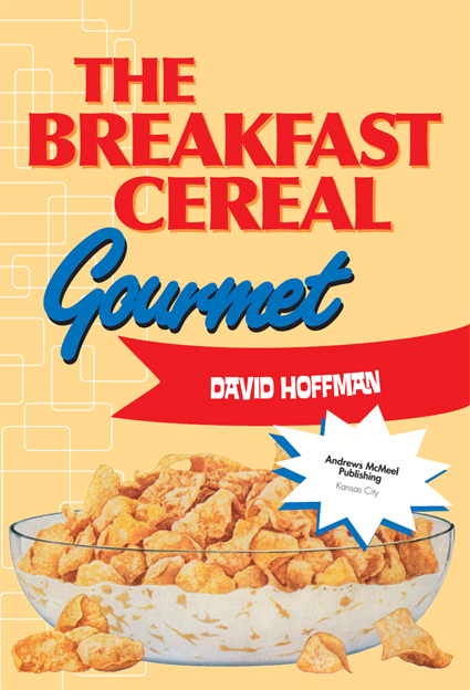 The Breakfast Cereal Gourmet copyright 2005 by David Hoffman All rights - photo 3