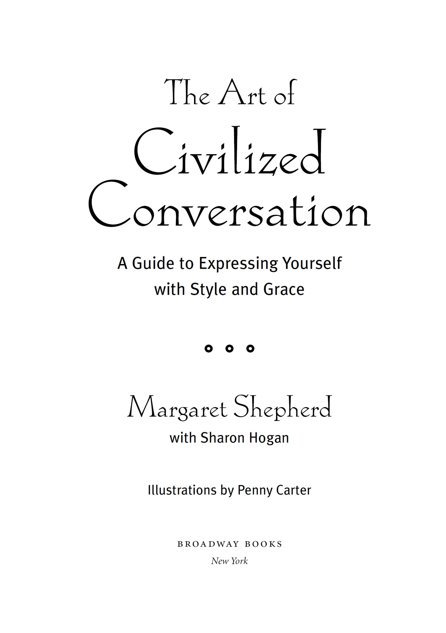 THE ART OF CIVILIZED CONVERSATION Copyright 2005 by Margaret Shepherd and - photo 3