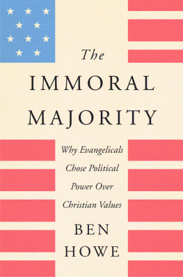 Ben Howe The Immoral Majority: Why Evangelicals Chose Political Power over Christian Values