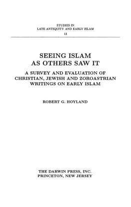 Hoyland - Seeing Islam as others saw it: a survey and evaluation of Christian, Jewish, and Zoroastrian writings on early Islam