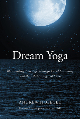 Holecek - Dream yoga: illuminating your life through lucid dreaming and the Tibetan yogas of sleep