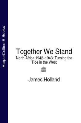 Holland James - Together we stand: North Africa 1942-1943: turning the tide in the west
