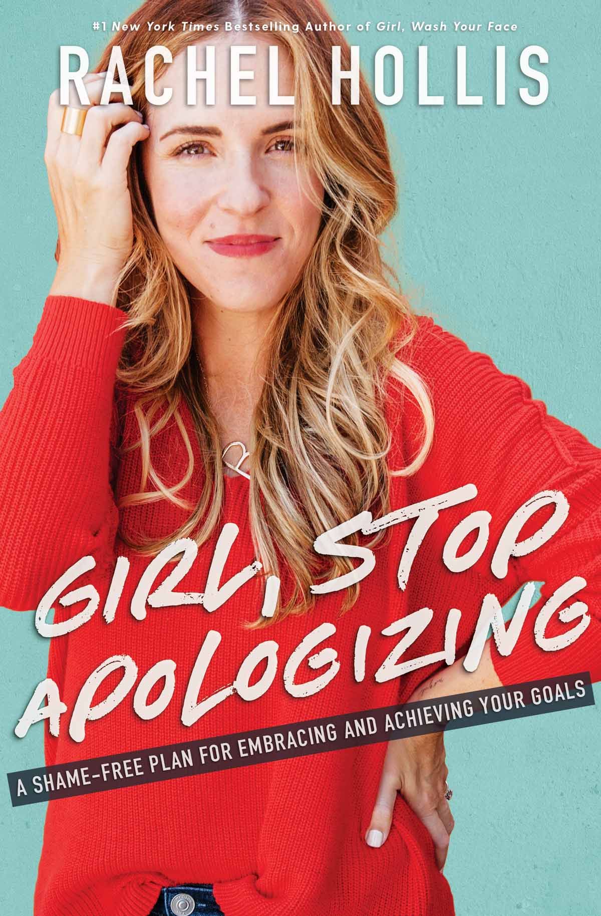 PRAISE FOR RACHEL HOLLIS AND GIRL STOP APOLOGIZING Rachel Hollis is a - photo 1