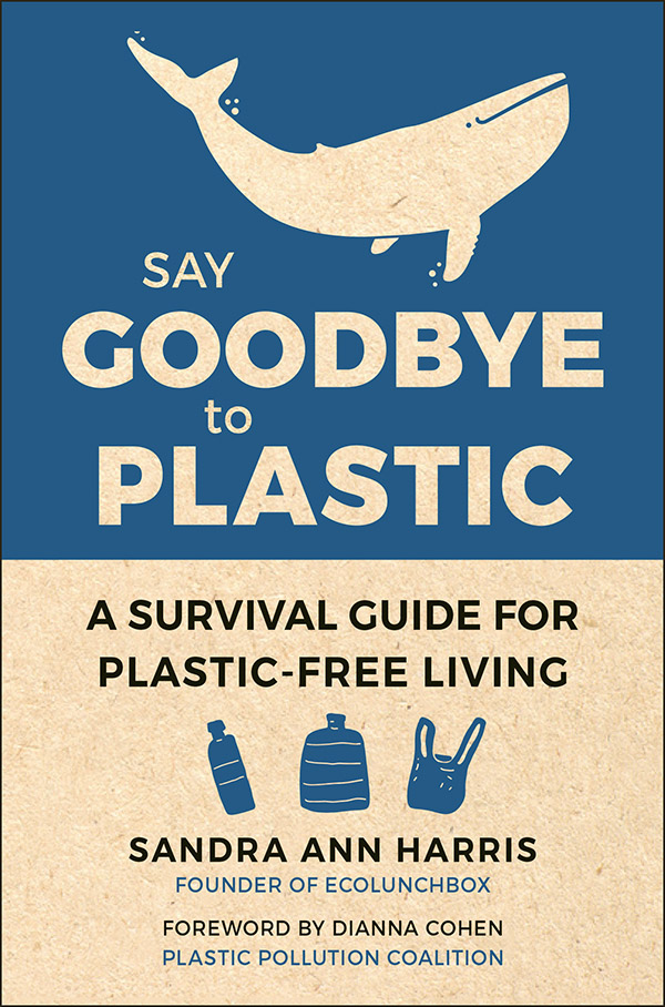 A SURVIVAL GUIDE FOR PLASTIC-FREE LIVING SANDRA ANN HARRIS FOUNDER OF - photo 1