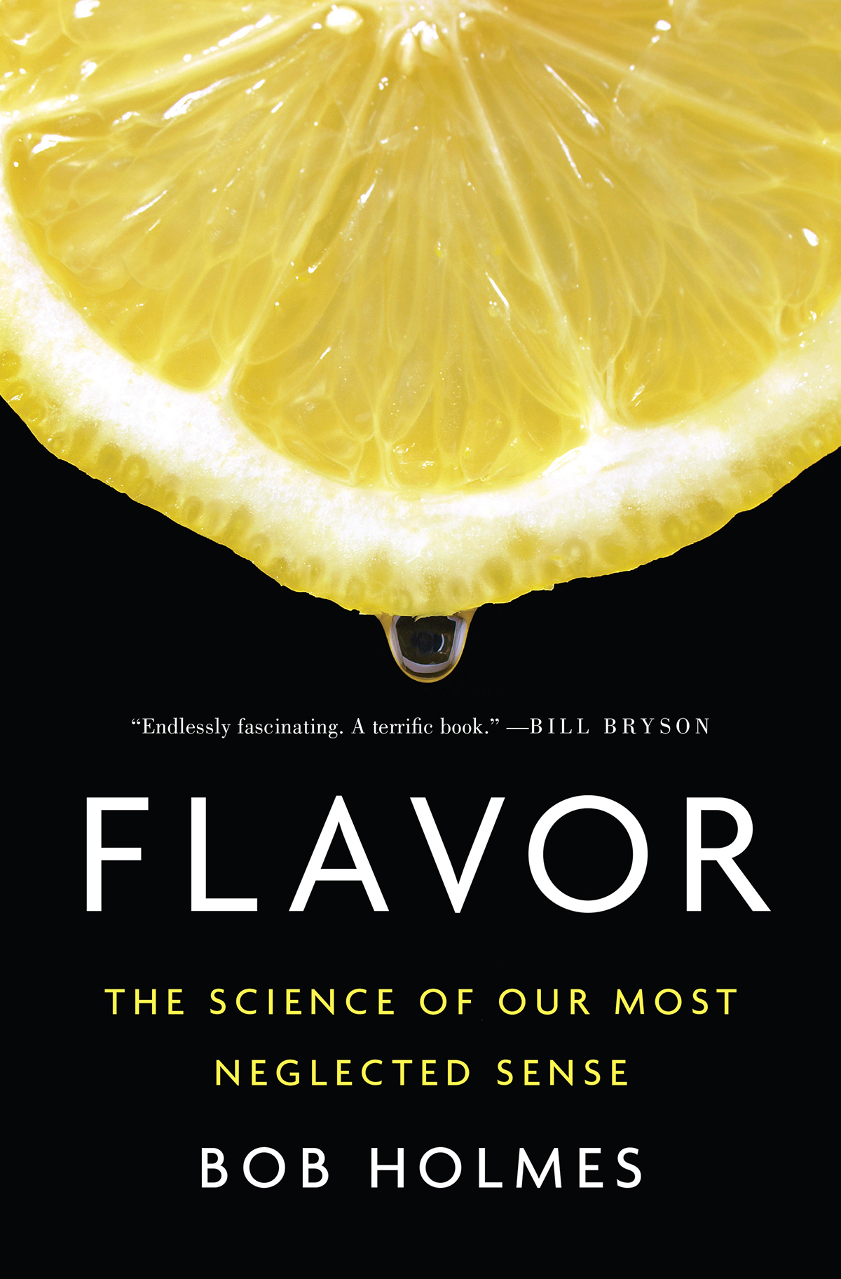 FLAVOR The Science of Our Most Neglected Sense BOB HOLMES W W NORTON - photo 1