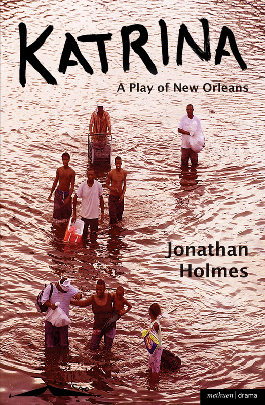 Jonathan Holmes Katrina A Play of New Orleans Methuen Drama Published by - photo 1