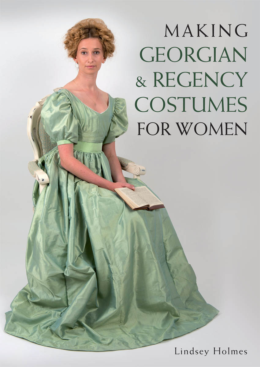 MAKING GEORGIAN REGENCY COSTUMES FOR WOMEN Lindsey Holmes THE CROWOOD - photo 1