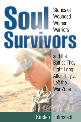 Holmstedt Soul survivors: stories of wounded women warriors and the battles they fight long after theyve left the war zone