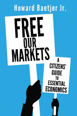Howard Baetjer Jr - Free our markets: a citizens guide to essential economics