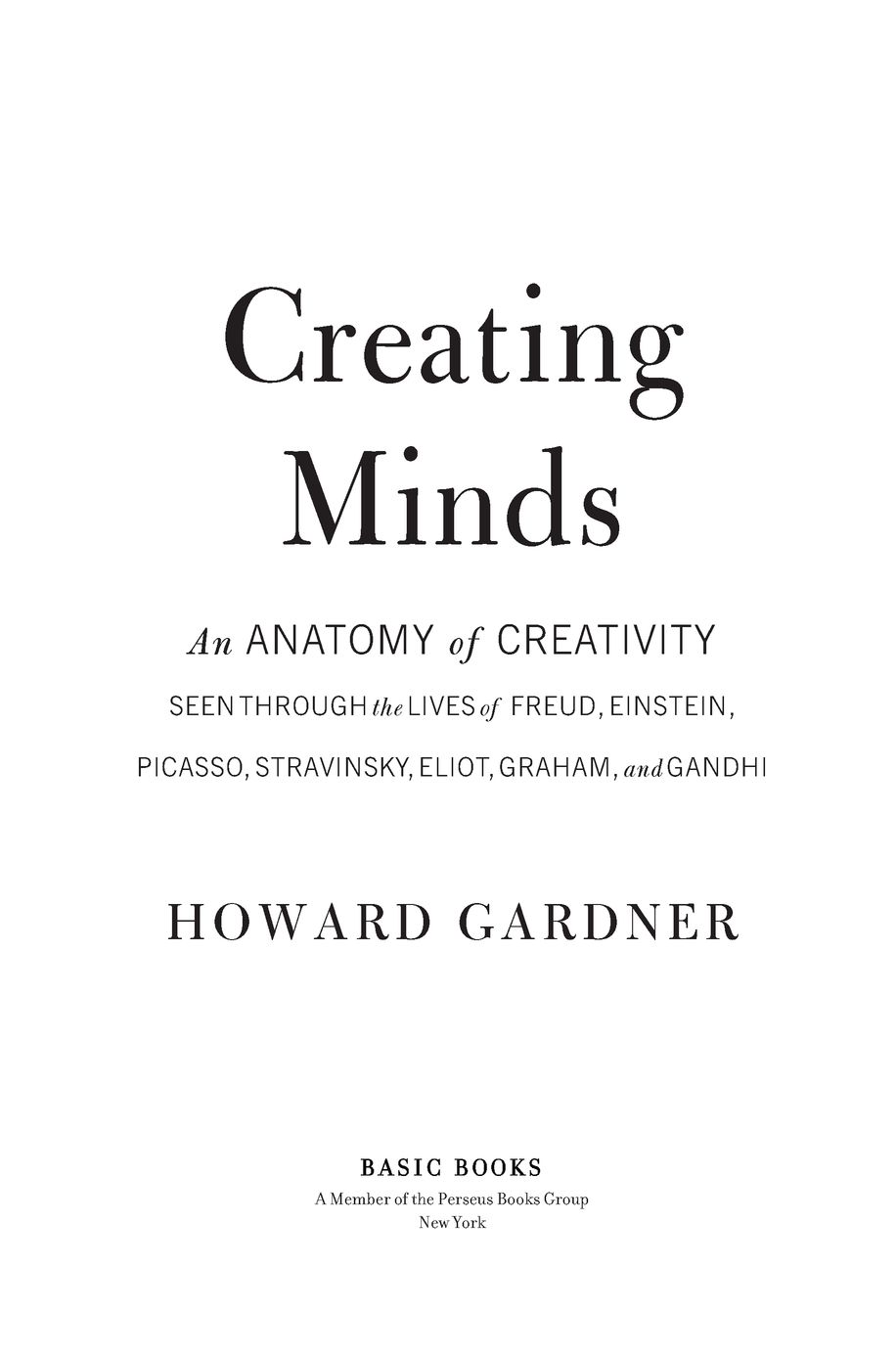 Table of Contents Praise for Howard Gardners Creating Minds A humanistic - photo 2