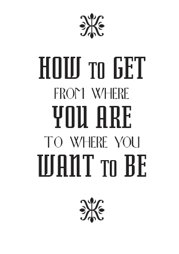 How to Get from Where You Are to Where You Want to Be - image 1