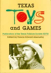 title Texas Toys and Games Publications of the Texas Folklore Society 48 - photo 1