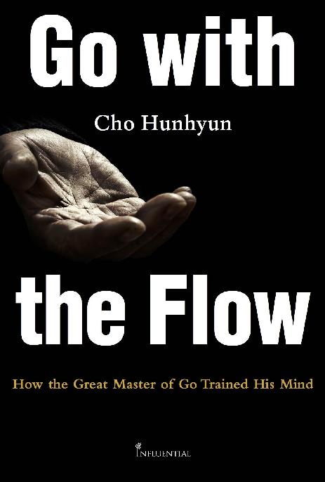 Go with the Flow How the Great Master of Go Trained His Mind Cho Hunhyun - photo 1