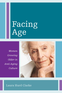 Hurd Clarke Facing age: women growing older in an anti-aging culture