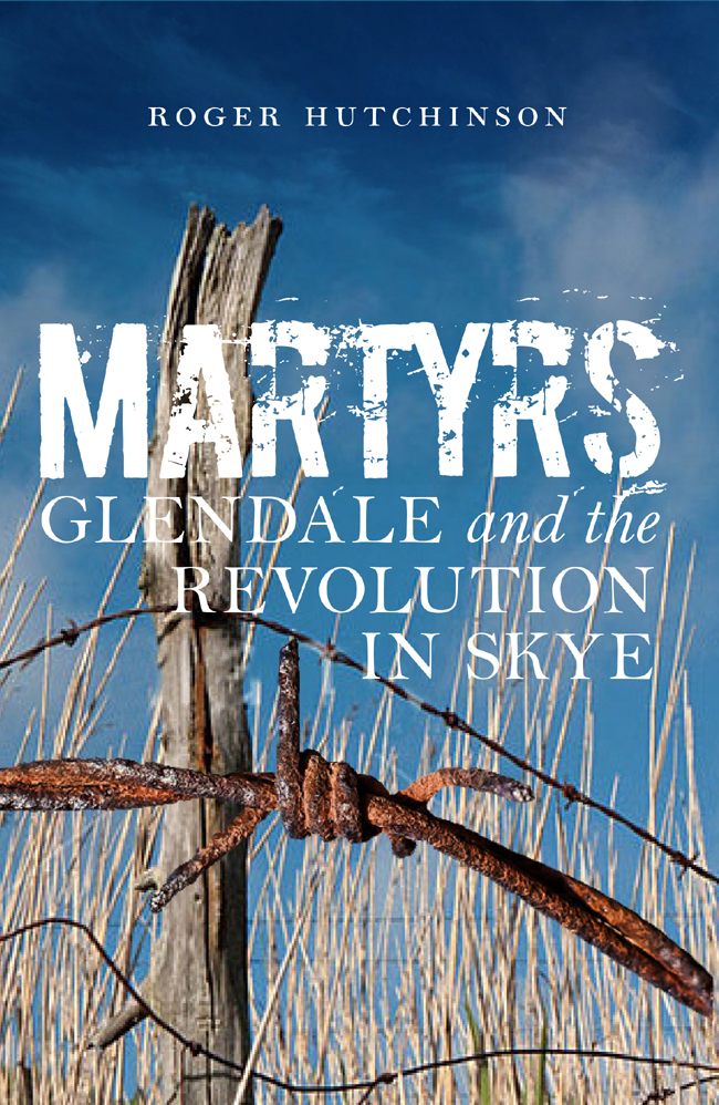 MARTYRS Glendale and the Revolution in Skye First published in 2015 by - photo 1