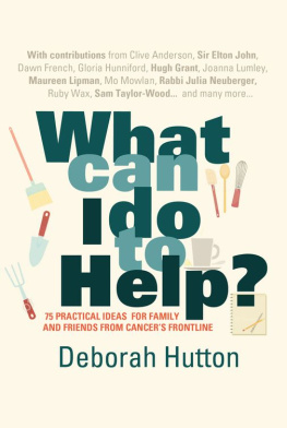 Hutton - What can I do to help?: 75 practical ideas for family and friends from cancers frontline