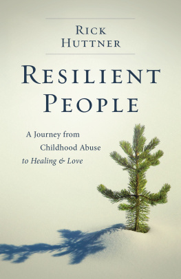 Huttner Resilient People: a Journey from Childhood Abuse to Healing and Love