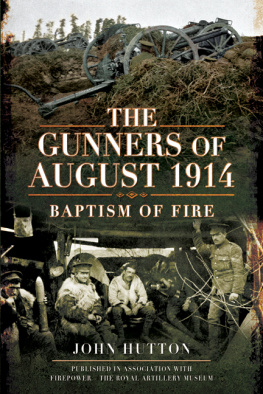 Hutton - The gunners of August 1914: baptism of fire