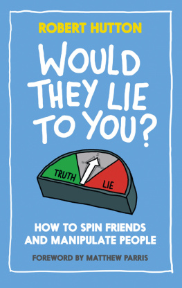 Hutton Would They Lie to You?: How to Spin Friends and Manipulate People