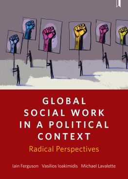 Iain Ferguson Vasilios Ioakimidis Global Social Work in a Political Context: Radical Perspectives