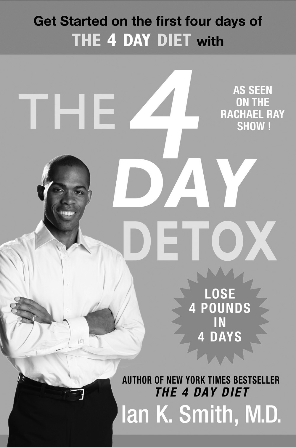 The 4 Day Detox Excerpt from The Four Day Diet Copyright 2008 by Ian K Smith - photo 1