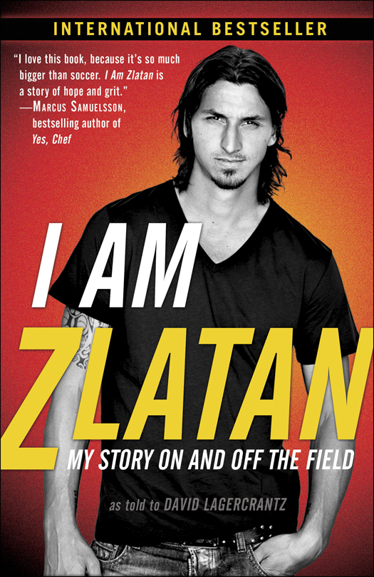 PRAISE FOR I AM ZLATAN - photo 1