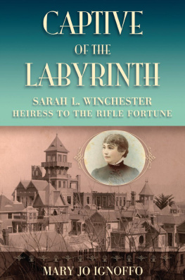Ignoffo - Captive of the Labyrinth: Sarah L. Winchester, Heiress to the Rifle Fortune