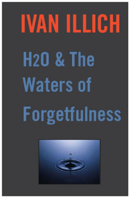 Illich H2O and the waters of forgetfulness